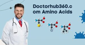 DoctorHub360.com Amino Acids: A Comprehensive Guide to Their Benefits, Uses, and Features